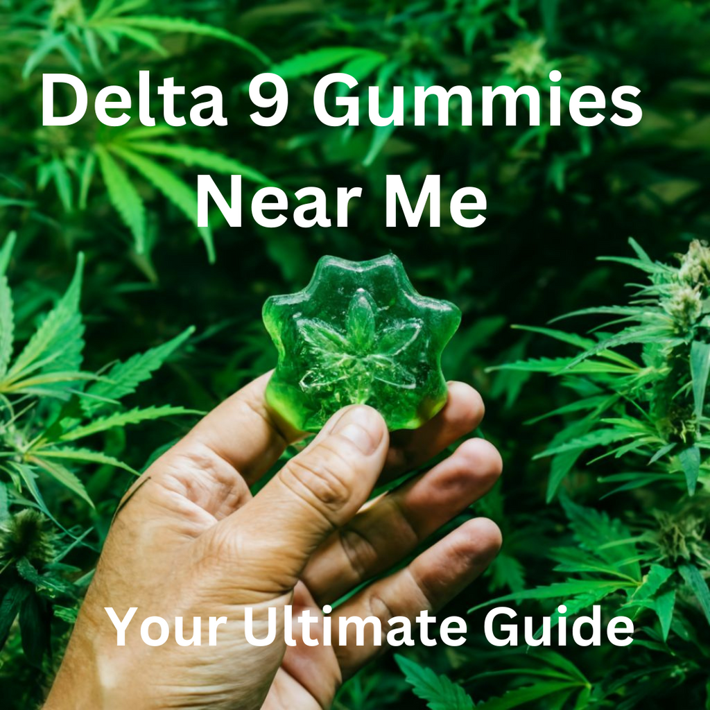 Delta 9 Gummies Near Me: Your Ultimate Guide