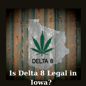Is Delta 8 Legal in Iowa?