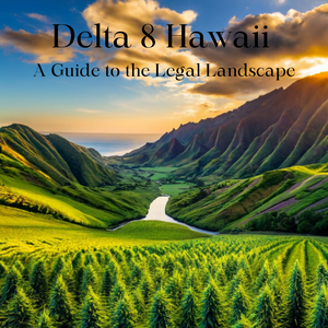 Delta 8 Hawaii: A Guide to the Legal Landscape