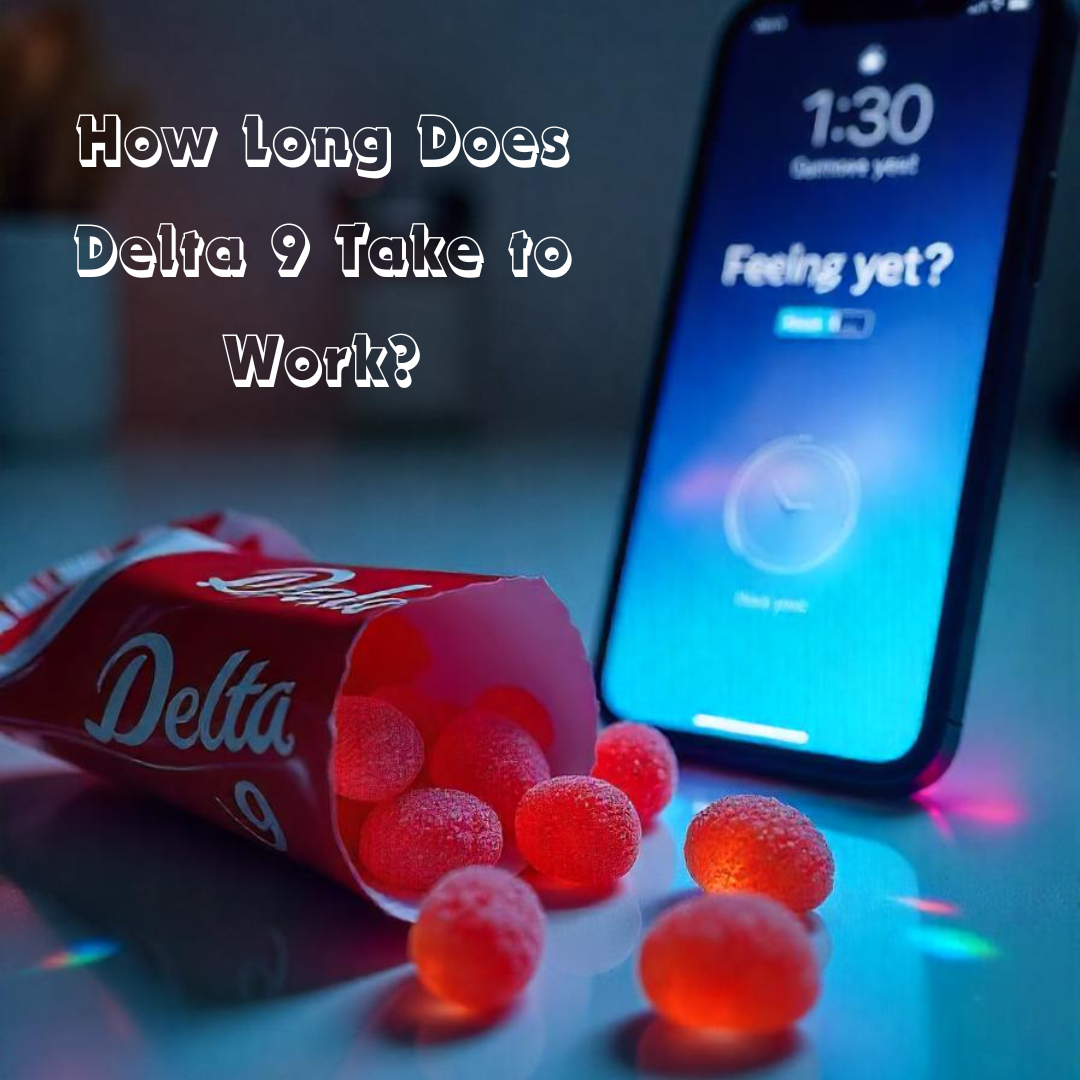 How Long Does Delta 9 Take to Work?