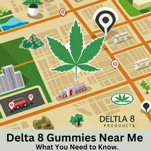 Delta 8 Gummies Near Me: What You Need to Know.