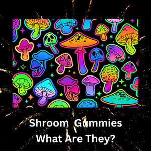 Shroom Gummies:  What Are They?