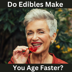 Do Edibles Make You Age Faster?
