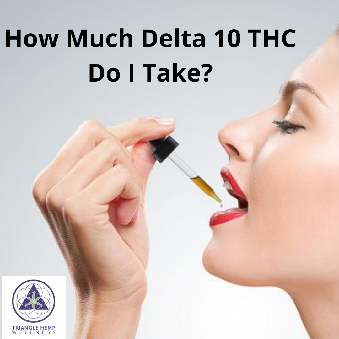 How Much Delta 10 THC Do I Take? – Triangle Hemp Wellness