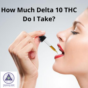 How Much Delta 10 THC Do I Take?