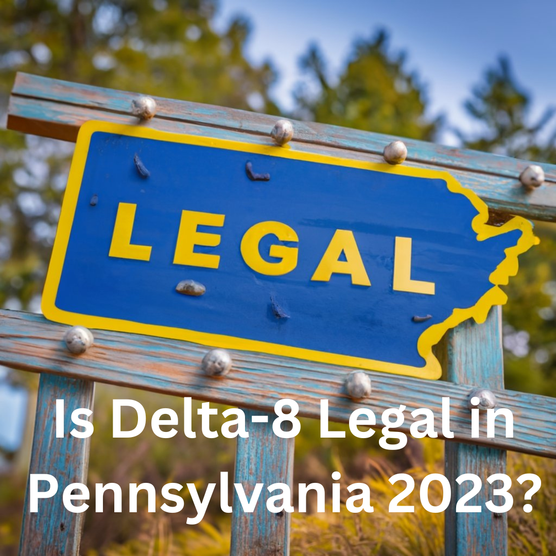 Is Delta-8 Legal in Pennsylvania 2023?
