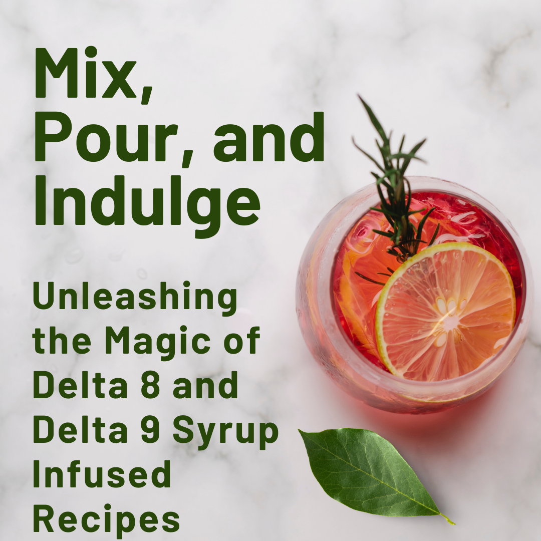 Mix, Pour, and Indulge: Unleashing the Magic of Delta 8 and Delta 9 Syrup Infused Recipes