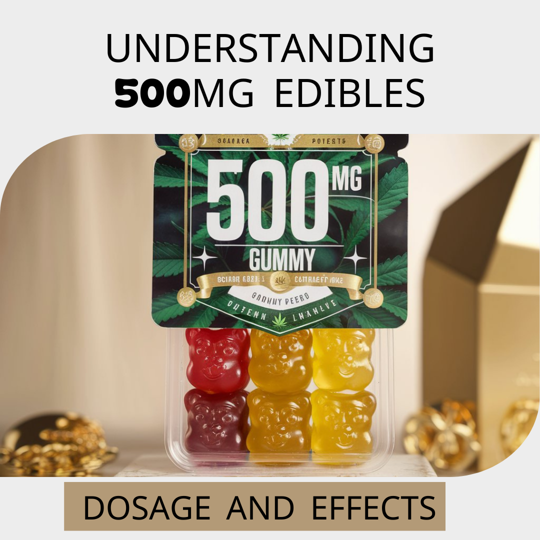 Understanding 500mg Edibles: Dosage and Effects