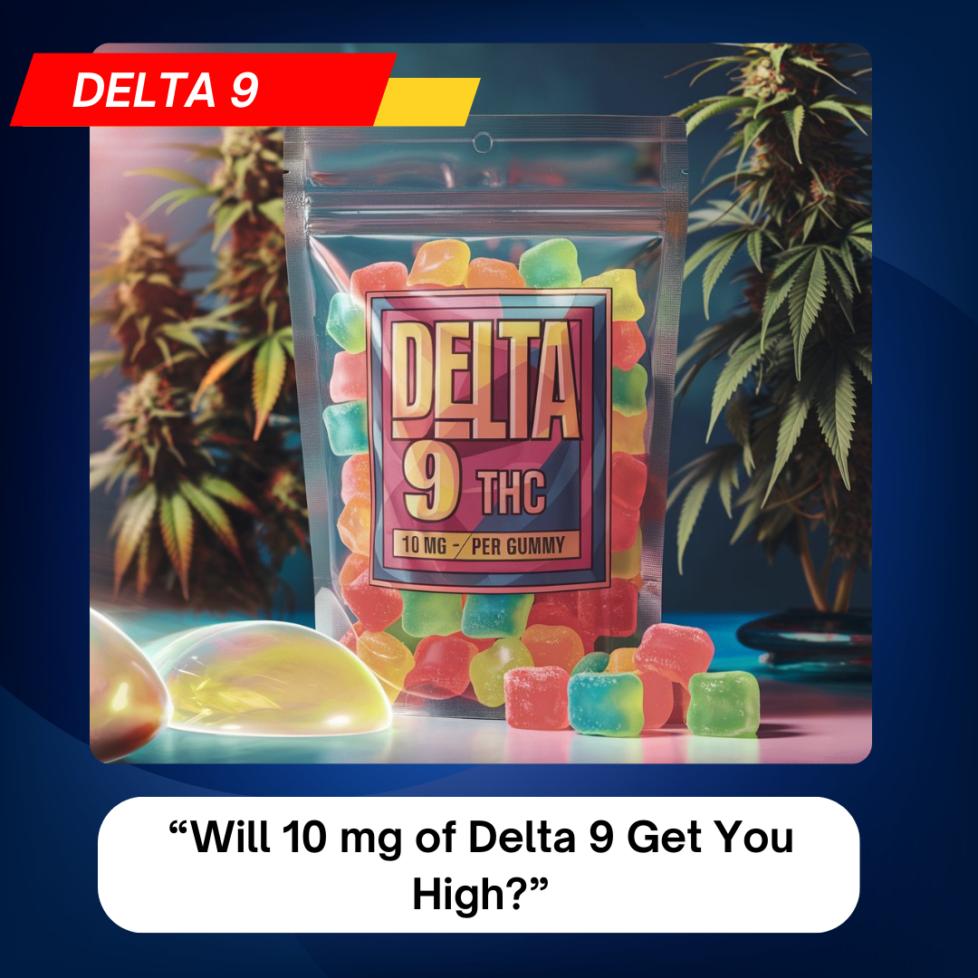 Will 10 mg of Delta 9 Get You High?